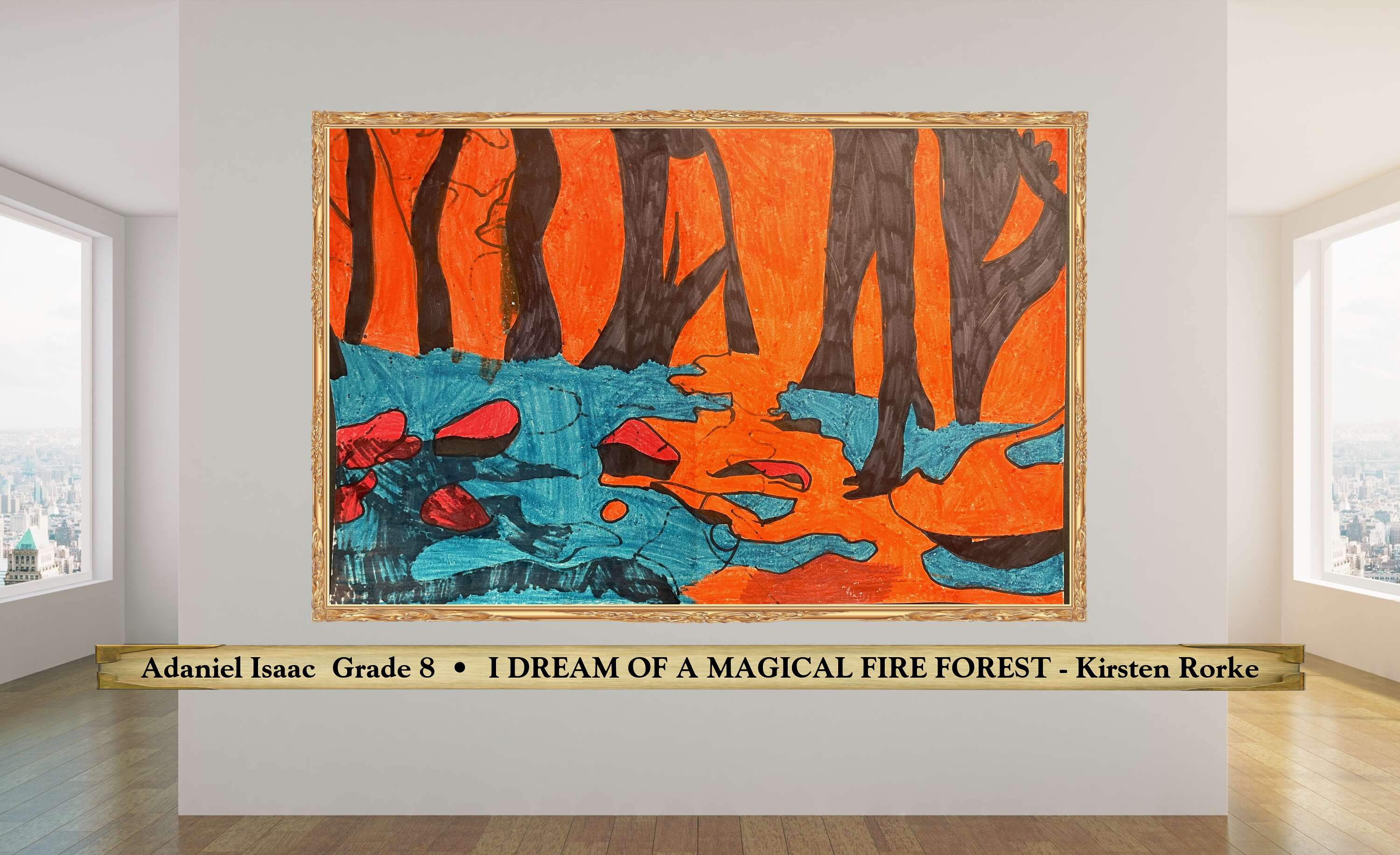 Adaniel Isaac  Grade 8  •  I DREAM OF A MAGICAL FIRE FOREST - Kirsten Rorke